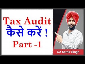 How to do Tax Audit I Part 1 I टैक्स ऑडिट कैसे करें I CA Satbir Singh