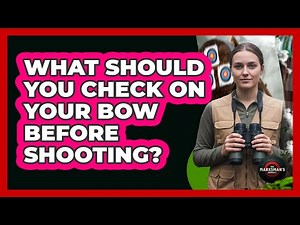 What Should You Check On Your Bow Before Shooting?