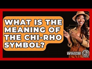 What Is The Meaning Of The Chi-Rho Symbol? - Ancient Wonders Revealed