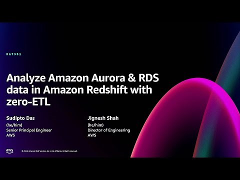AWS re:Invent 2024 - Analyze Amazon Aurora & RDS data in Amazon Redshift with zero-ETL (DAT331)