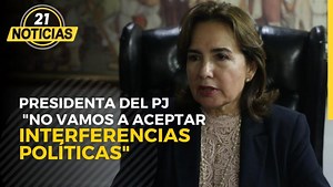 Presidenta del Poder Judicial: ‘No vamos a aceptar interferencias políticas”