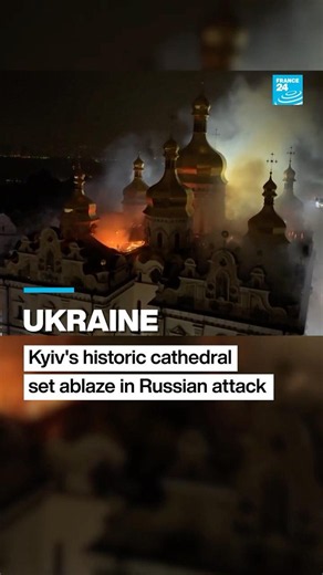Ukraine: Kyiv's historic cathedral set ablaze in Russian attack • FRANCE 24 English
