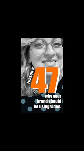 Reason #47 Why Your Brand Should Be Using Video