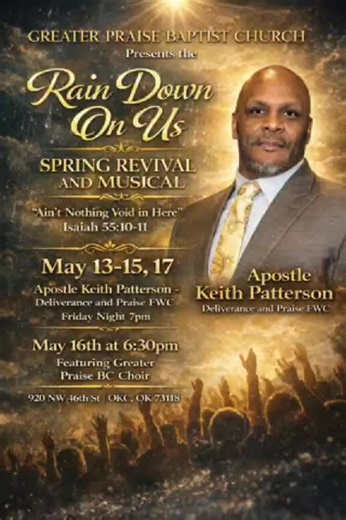 Rain Down On Us Spring Revival & Musical “Ain’t Nothing Void in Here” ‭‭Isaiah‬ ‭55‬:‭10‬-‭11‬ ‭NLT‬ May 15th Friday 7pm Apostle @Keith Patterson 📖 Deliverance and Praise F.W.C “The rain and snow come down from the heavens and stay on the ground to water the earth. They cause the grain to grow, producing seed for the farmer and bread for the hungry. It is the same with my word. I send it out, and it always produces fruit. It will accomplish all I want it to, and it will prosper everywhere I sen