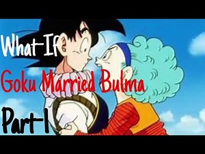 What-If Goku Married Bulma? Part-1