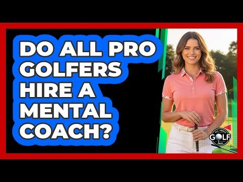Do All Pro Golfers Hire A Mental Coach?