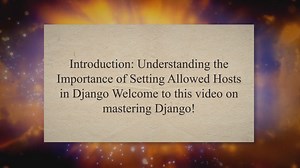 Mastering Django: Demystifying Allowed Hosts Configuration for Seamless Web Deployment