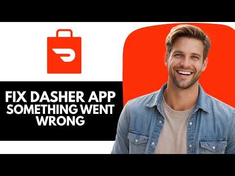 How To Fix Dasher App “Something Went Wrong