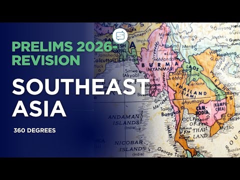 [15/16]Southeast Asia Geography Explained Through Maps | Physical + Political | UPSC CSE