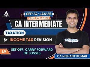 CA Intermediate Taxation | L9: Set Off and Carry Forward of Losses By CA Nishant Kumar