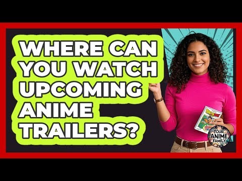 Where Can You Watch Upcoming Anime Trailers?