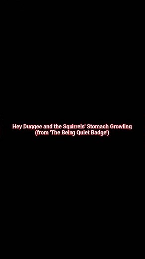 Hey Duggee and the Squirrels's Stomach Growling (from 'The Being Quiet Badge')!