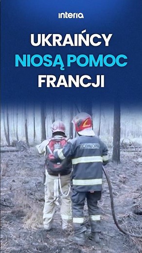 UKRAINIANS SUPPORT FRANCE IN THE FIGHT AGAINST FIRE