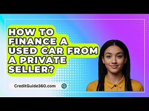 How To Finance A Used Car From A Private Seller? - CreditGuide360.com