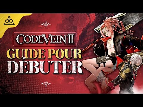 Guide-Tuto CODE VEIN 2 : Mes conseils pour Bien Débuter (Armes, Formas, Exploration, etc...)