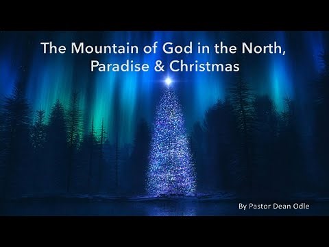 Dean Odle EU - The Mountain of God in the North, Paradise and Christmas - Part 1