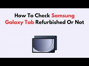 How To Check Samsung Galaxy Tab Refurbished Or Not