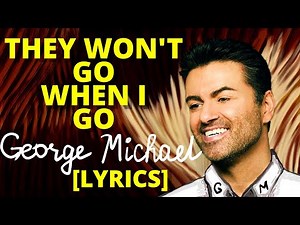 [LYRICS] George Michael - They Won't Go When I Go
