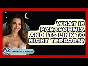 What Is Parasomnia And Its Link To Night Terrors? - Sleep Wellness Workshop