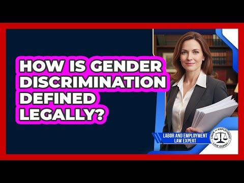 How Is Gender Discrimination Defined Legally?