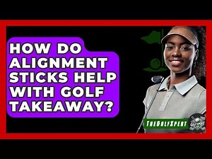 How Do Alignment Sticks Help With Golf Takeaway? - The Golf Xpert