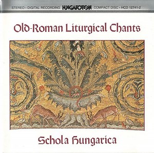 Schola Hungarica - Old-Roman Liturgical Chants