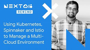 Using Kubernetes, Spinnaker and Istio to Manage a Multi-cloud Environment (Next Rewind '18) -  HostingJournalist.com