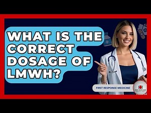 What Is The Correct Dosage Of LMWH? - First Response Medicine
