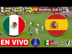 🔴 MEXICO vs. SPAIN U-20 LIVE | ✅TV AZTECA | U-20 WORLD CUP 2025 | Where to watch Mexico vs. Spain