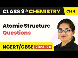 Atomic Structure Questions - Structure of an Atom | Class 9 Chemistry | CBSE 2024-25