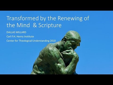 Dallas Willard - Transformed by the Renewing of the Mind and Scripture