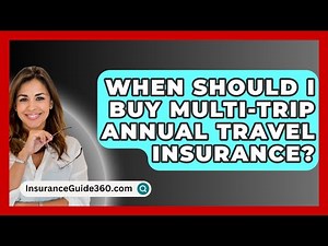 When Should I Buy Multi-trip Annual Travel Insurance? - InsuranceGuide360.com