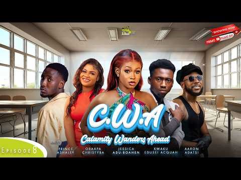 CWA (Calamity Wanders Ahead) EP 8 FT OPOKU BILSON, AARON ADATSI, JESSICA, PRINCE ASHALEY, & MORE...