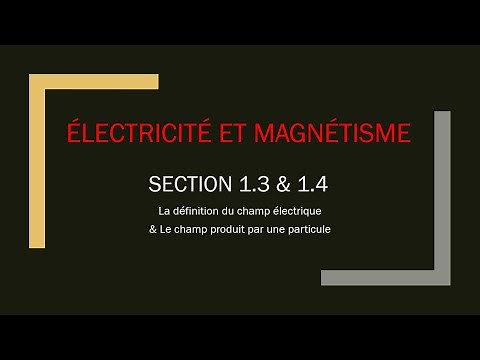 1.3 et 1.4 - Le champ électrique créé et subit par une particule - Électricité et Magnétisme