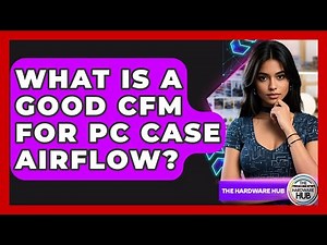 What Is A Good CFM For PC Case Airflow? - The Hardware Hub