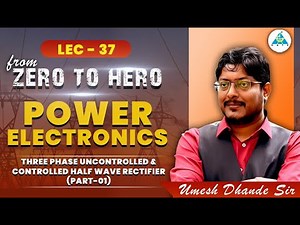 Lec-37 | Power Electronics | Three Phase Uncontrolled & Controlled Half Wave Rectifier (part-01)