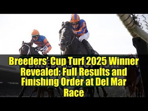 Breeders’ Cup Turf 2025 Winner Revealed: Full Results and Finishing Order at Del Mar Race