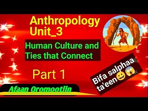 Freshman Anthropology Unit 3: Human Culture and Ties that Connect, in Afaan Oromoo