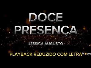 Doce Presença - Jéssica Augusto - PLAYBACK REDUZIDO COM LETRA
