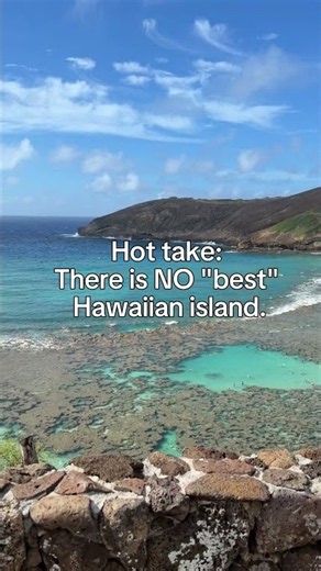 Hot take: There is NO "best" Hawaiian island.