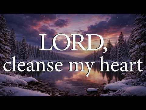 LORD, Cleanse My Heart — Christian Prayer for Humility and Renewal