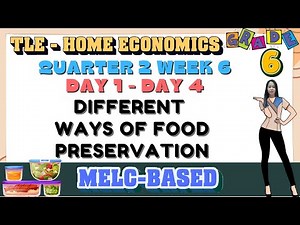 GRADE 6 TLE-HOME ECONOMICS 6 QUARTER 2 WEEK 6 //DIFFERENT WAYS OF FOOD PRESERVATION