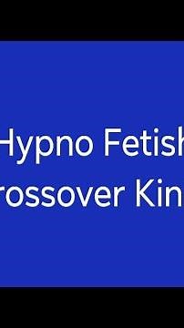 Hypno Fetish Crossover Kinks