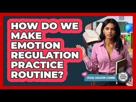 How Do We Make Emotion Regulation Practice Routine?