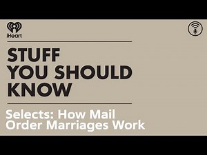 Selects: How Mail Order Marriages Work | STUFF YOU SHOULD KNOW