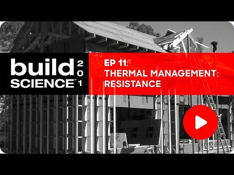 Build Science 201: Ep. 11 - Thermal Management: Resistance