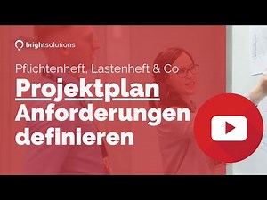 Projektplan erstellen: Pflichtenheft, Lastenheft richtig definieren