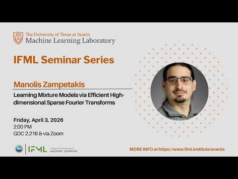 IFML Talk: 4/3/26 - Learning Mixture Models via Efficient High-dimensional Sparse Fourier Transforms
