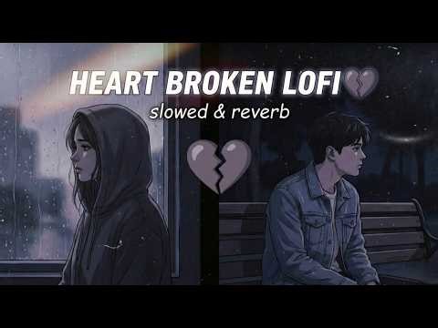 Heartbroken Lofi 2026 💔 | Sad Chill Beats to Heal Your Lonely Nights