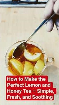 How to Make the Perfect Lemon and Honey Tea – Simple, Fresh, and Soothing